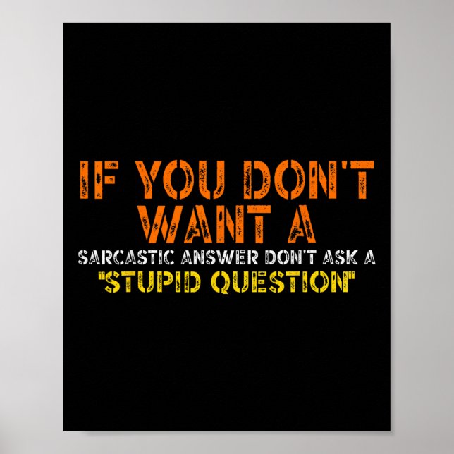 If You Dont Want A Sarcastic Answer Dont Ask Me Fu Poster (Vorne)