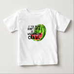If You Drink Don't Drive do the Watermelon Crawl Baby T-shirt<br><div class="desc">If You Drink Don't Drive do the Watermelon Crawl</div>