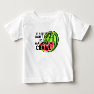 If You Drink Don't Drive do the Watermelon Crawl Baby T-shirt
