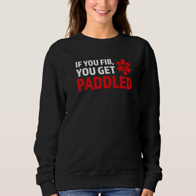 if you fib you get paddled Ambulance Paramedic   Sweatshirt (Vorderseite)