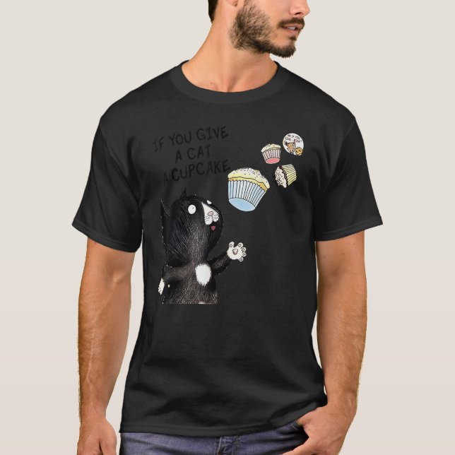 If You Give a Cat a Cupcake T-Shirt (Vorderseite)