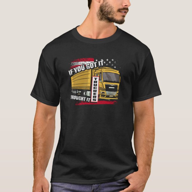 If You Got It Brought It Truckers Highway Truck Dr T-Shirt (Vorderseite)