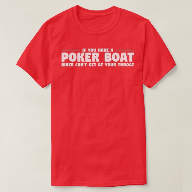 If You Have A Poker Boat River Can't Get At Your T T-Shirt (Design vorne)