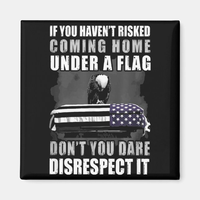 If You Haven't Risked Coming Home Under A Flag  Magnet (Vorne)