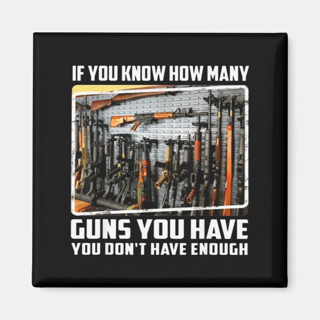 If You Know How Many Guns You Have You Don't Have  Magnet (Vorne)