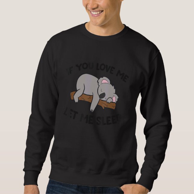 If You Love Me Let Me Sleep Koala Pajama Sweatshirt (Vorderseite)