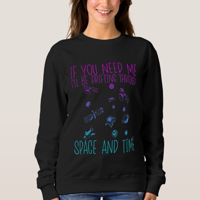 If You Need Me I'll Be Drifting Through Space And  Sweatshirt (Vorderseite)