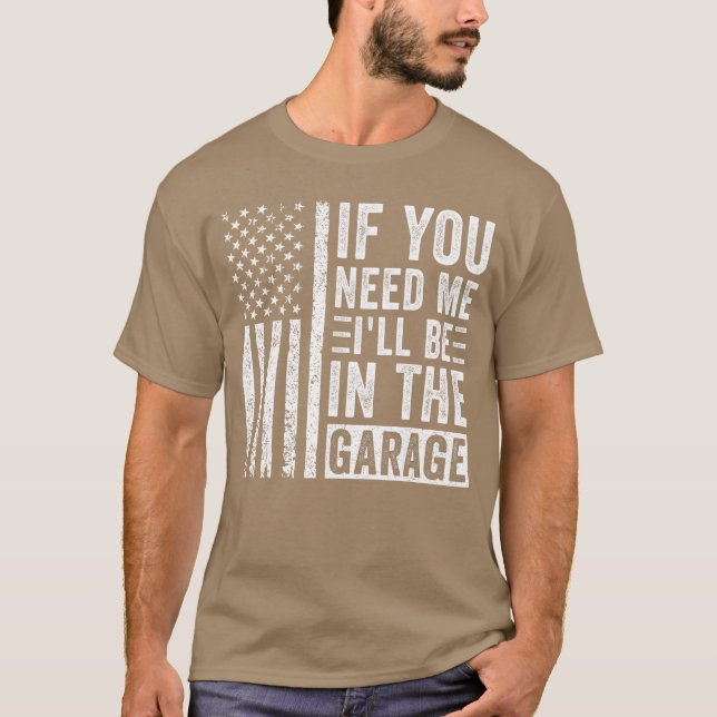 If You Need Me Ill Be In the Garage friends T-Shirt (Vorderseite)