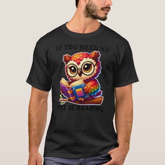 If You Need Me Owl Be Reading cute Owl T-Shirt (Vorderseite)