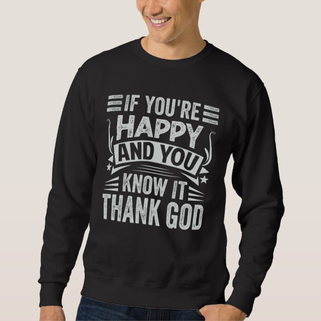 If You re Happy and You Know It  Thank God Sweatshirt (Vorderseite)
