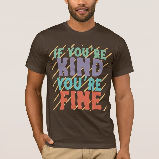 If You’re Kind You’re Fine – Positive Motivational T-Shirt (Vorderseite)