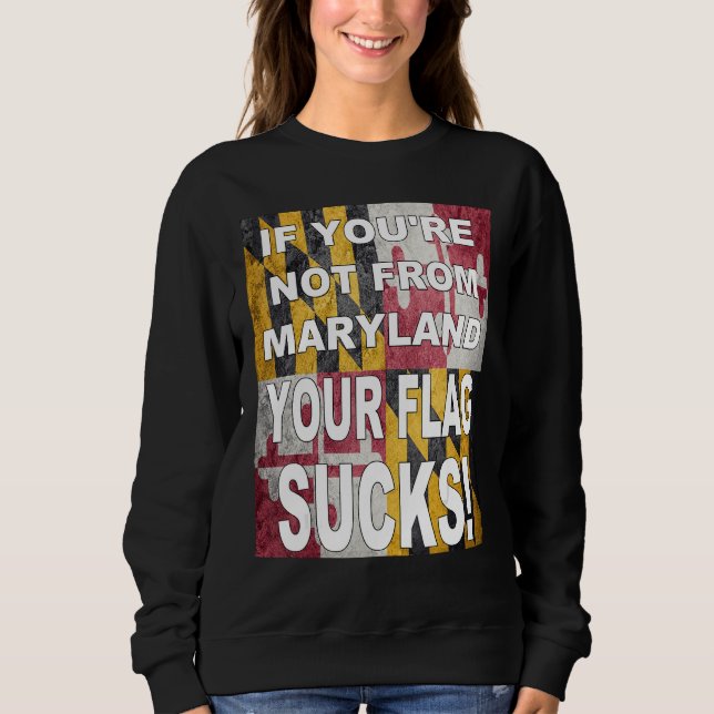 IF YOU RE NOT FROM MARYLAND YOUR FLAG SUCKS SWEATSHIRT (Vorderseite)