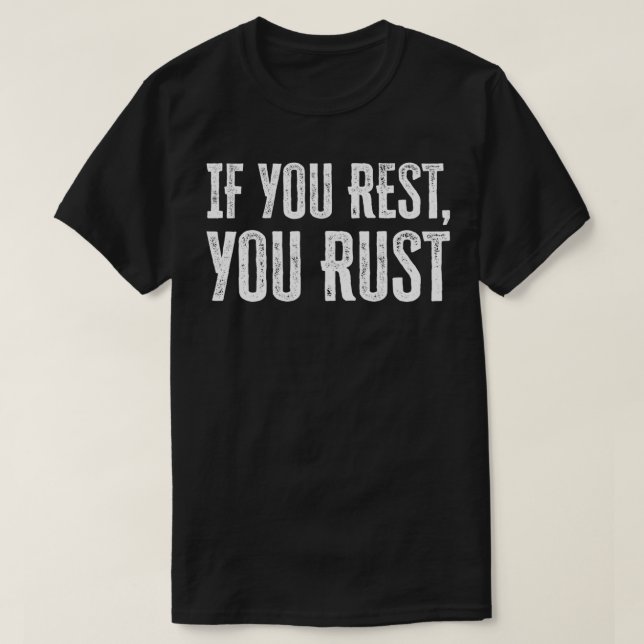 If You Rest You Rust motivational phrases inspirat T-Shirt (Design vorne)