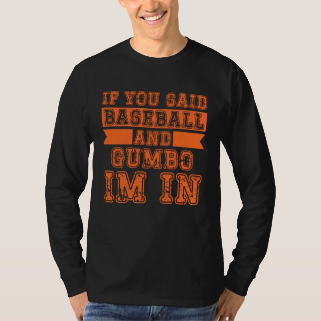 If You Said Baseball And Gumbo I m In T-Shirt (Vorderseite)