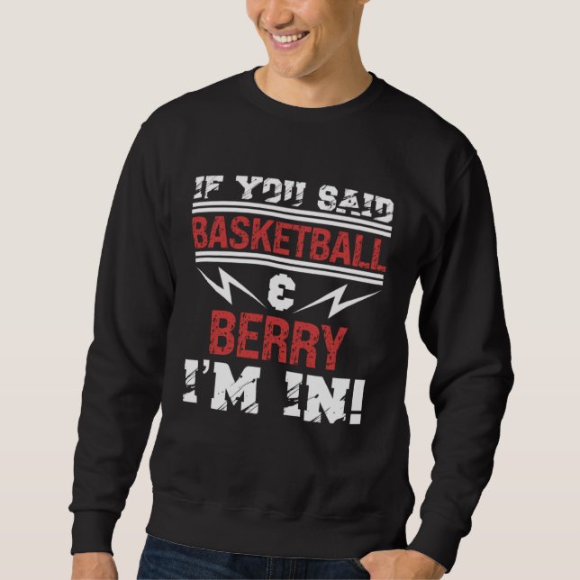 If You Said Basketball And Berry I m In Sweatshirt (Vorderseite)