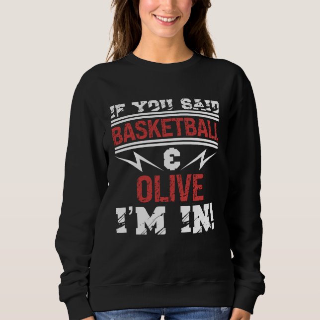 If You Said Basketball And Olive I m In Sweatshirt (Vorderseite)