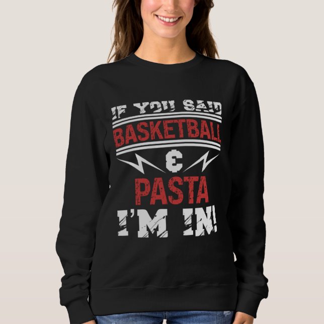 If You Said Basketball And Pasta I m In Sweatshirt (Vorderseite)