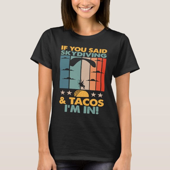 If You Said Skydiving And Tacos I'm In Skydiver T-Shirt (Vorderseite)