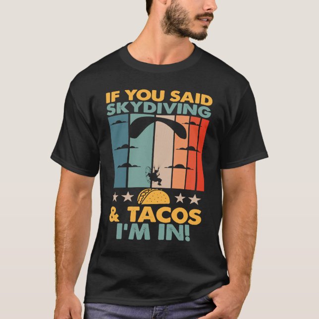 If You Said Skydiving And Tacos I'm In Skydiver T-Shirt (Vorderseite)