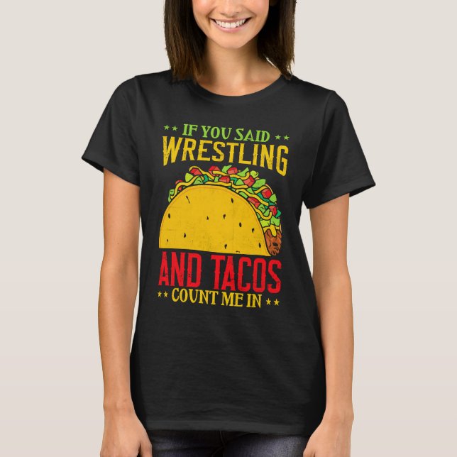 If You Said Wrestling and Tacos Count Me In Funny  T-Shirt (Vorderseite)