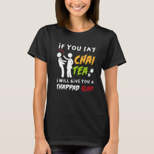 If You Say Chai Tea I Will Give You A Thappad Slap T-Shirt