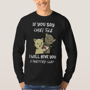 If You Say Chai Tea I Will Give You A Thappad Slap T-Shirt
