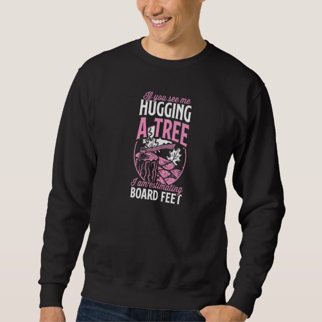 If You See Me Hugging A Tree I Am Estimating Board Sweatshirt (Vorderseite)