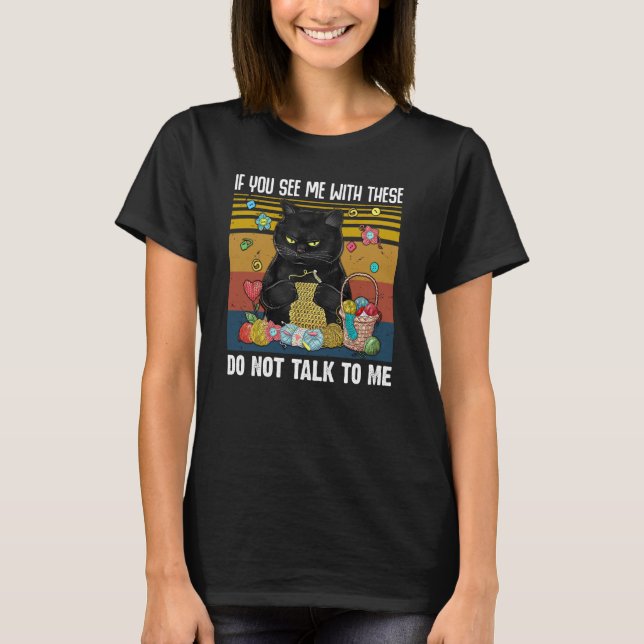 If You See Me With These Do Not Talk To Me Crochet T-Shirt (Vorderseite)