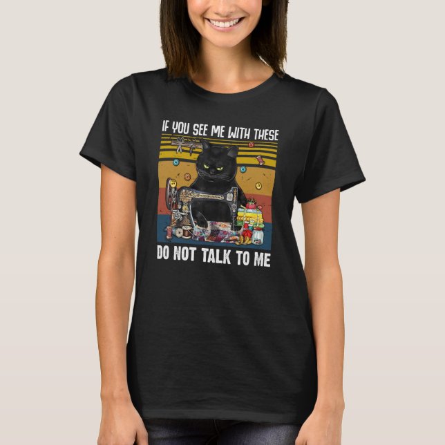 If You See Me With These Do Not Talk To Me Quiltin T-Shirt (Vorderseite)