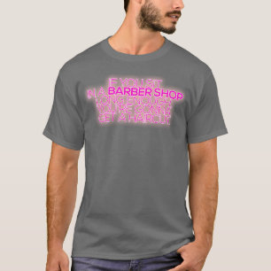 If you sit in a barber shop long enough T-Shirt