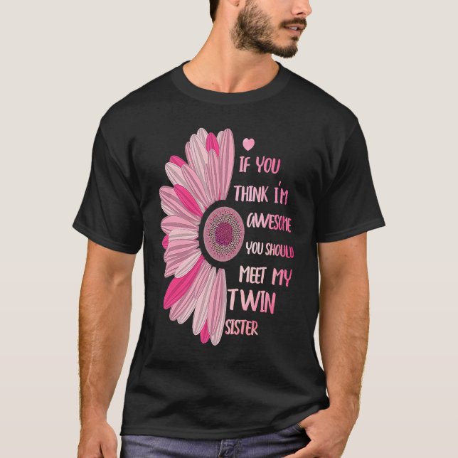 If You Think I'm Awesome Meet My Twin Sister Funny T-Shirt (Vorderseite)