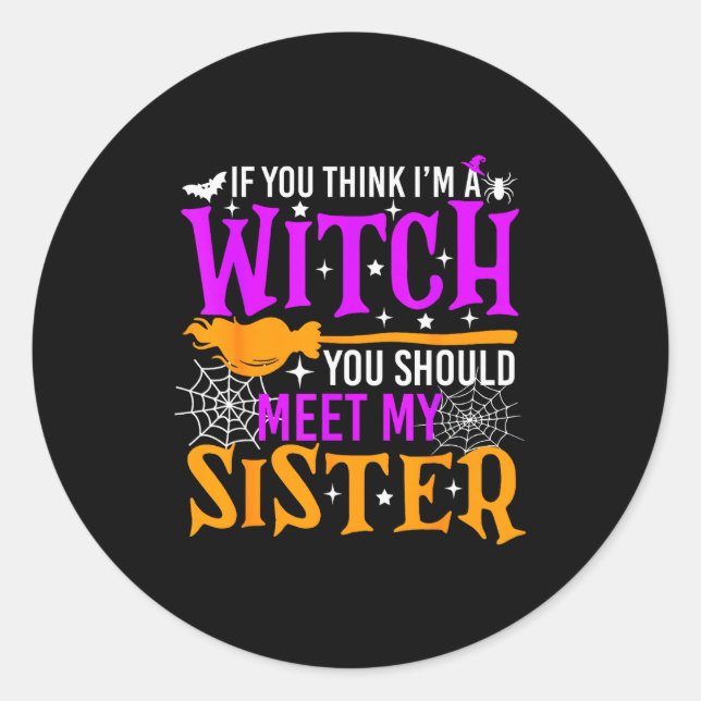 If You Think I'm Witch You Should Meet My Sister H Runder Aufkleber (Vorderseite)