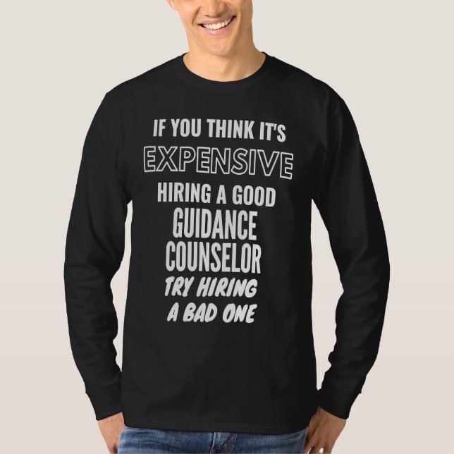 If You Think It's Expensive Hiring a Bad Guidance  T-Shirt (Vorderseite)
