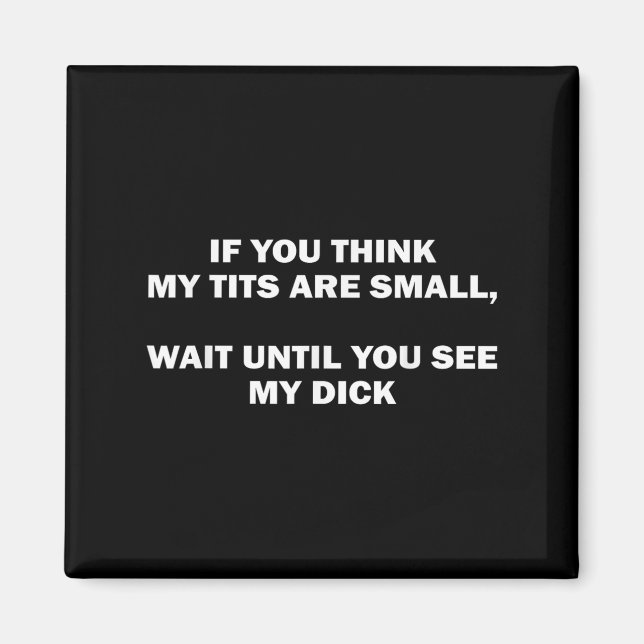 If You Think My Are Small Wait Until Funny Saying  Magnet (Vorne)