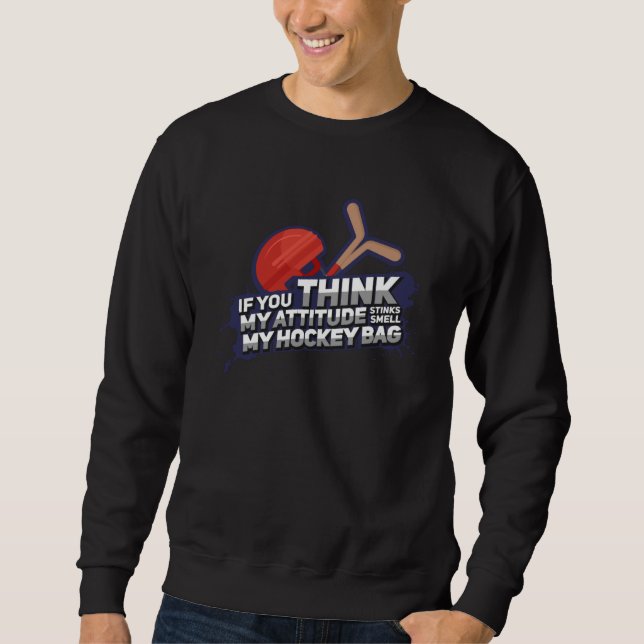 If You Think My Attitude Stinks Should Smell my Ho Sweatshirt (Vorderseite)
