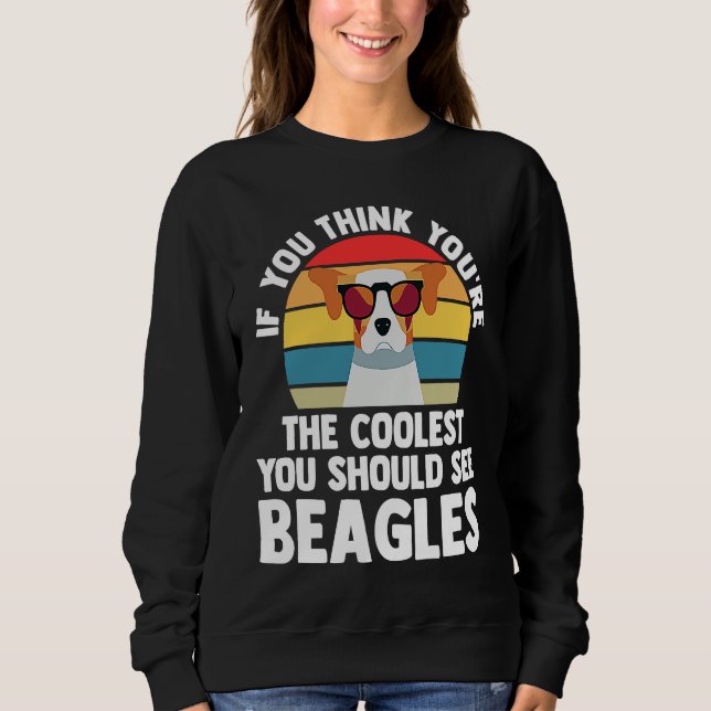 if you think yiu're you chould see beagles beagles sweatshirt (Vorderseite)
