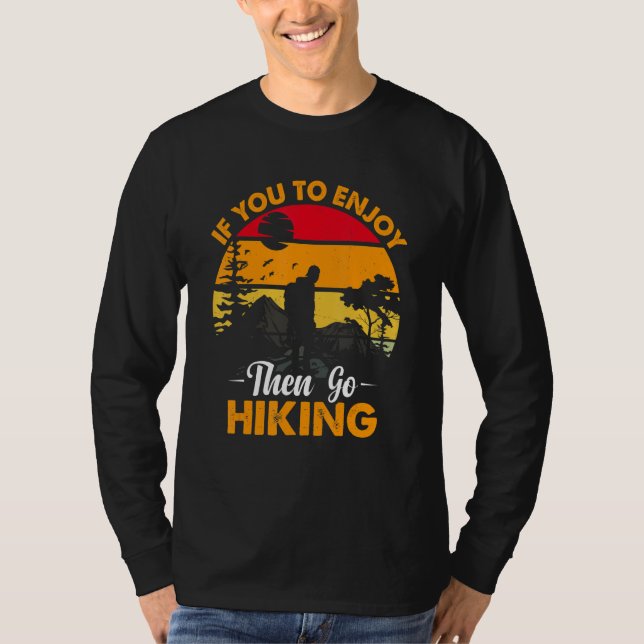 If You To Enjoy Then Go Hiking Nature Lover T-Shirt (Vorderseite)