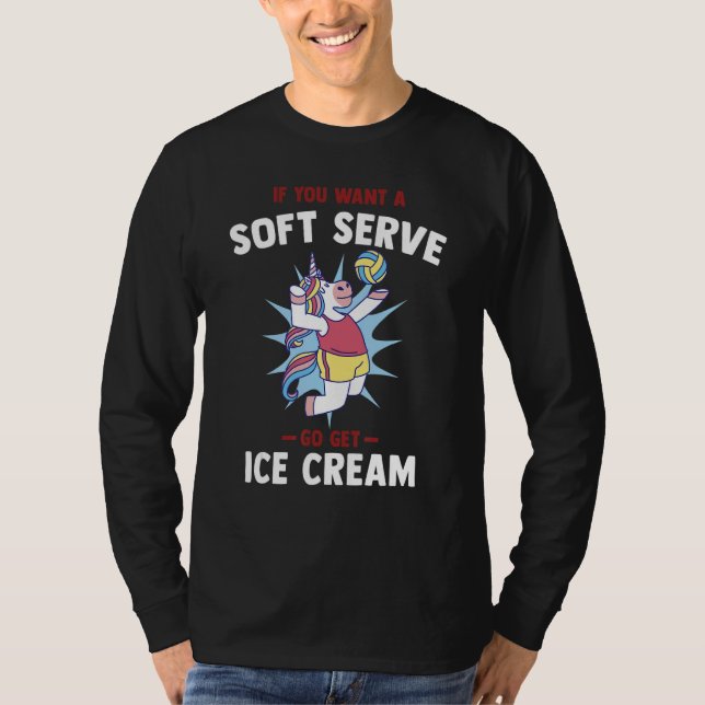 If you want a soft serve go get ice cream   Volley T-Shirt (Vorderseite)