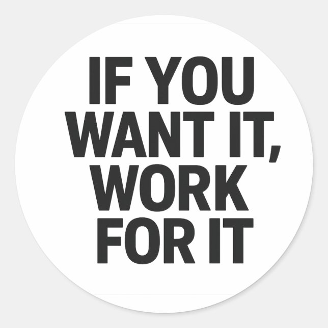 IF YOU WANT IT, WORK FOR IT Sticker (Vorderseite)