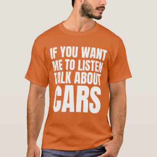 If You Want Meo Listenalk About Cars gift T-Shirt