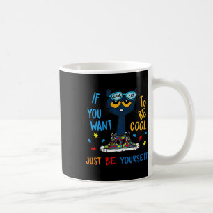 IF YOU WANT TO BE COOL JUST BE YOURSELF CAT AUTISM KAFFEETASSE