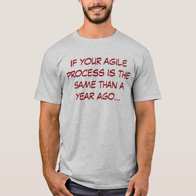 If your agile process is the Same than ago year T-Shirt (Vorderseite)