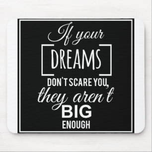If your dreams don't scare you they aren't big eno mousepad