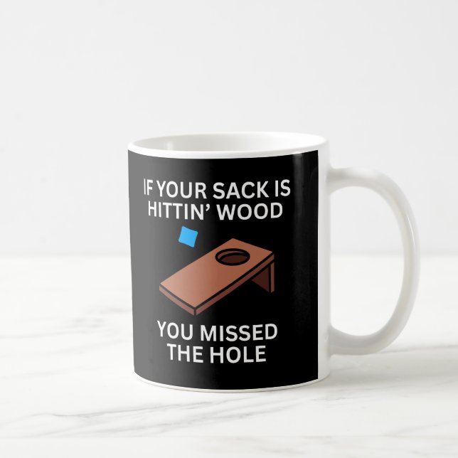 If Your Sack Is Hittin’ Wood You Missed the Hole Kaffeetasse (Rechts)