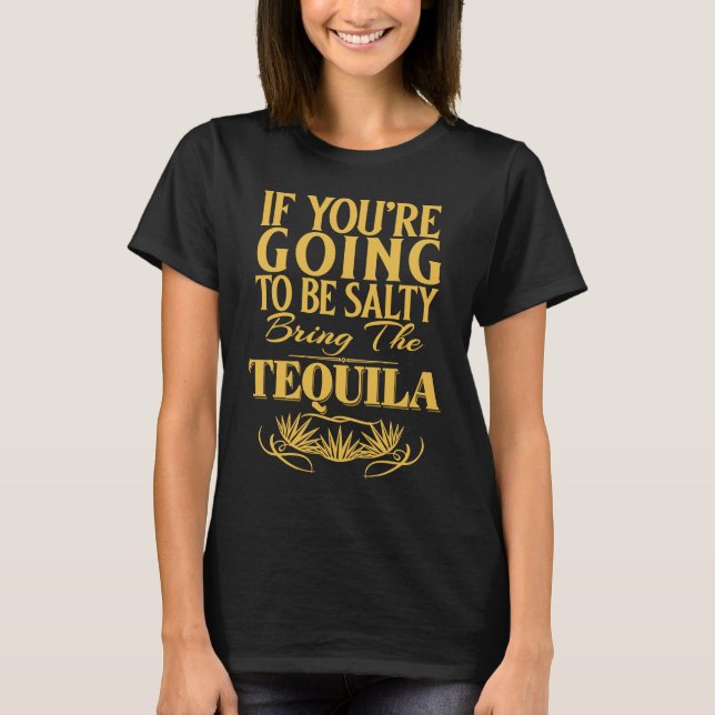 If You're Going To Be Salty Bring The Tequila T-Shirt (Vorderseite)
