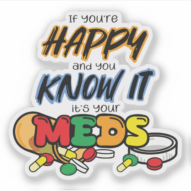 If you're happy and you know it it's your meds aufkleber (Vorderseite)