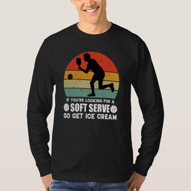 If You're Looking For A Soft Serve  Pickleball  1 T-Shirt (Vorderseite)