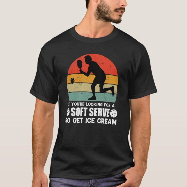 If You're Looking For A Soft Serve  Pickleball  1 T-Shirt (Vorderseite)