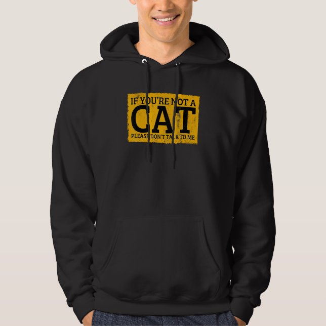 If You're Not A Cat Please Don't Talk To Me Hoodie (Vorderseite)