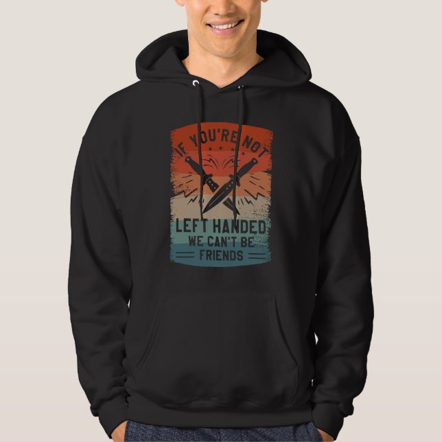 If You're Not Left Handed We Can't Be Friends Knif Hoodie (Vorderseite)